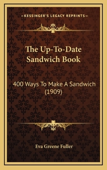 Hardcover The Up-To-Date Sandwich Book: 400 Ways to Make a Sandwich (1909) Book