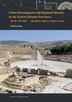 Hardcover Urban Development and Regional Identity in the Eastern Roman Provinces, 50 B.C.- AD 250: Aphrodisias, Ephesos, Athens, Gerasa y Book