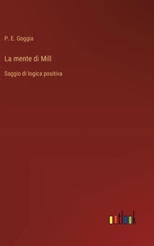 Hardcover La mente di Mill: Saggio di logica positiva [Italian] Book