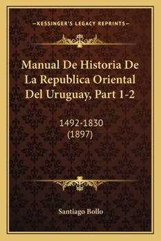 Paperback Manual De Historia De La Republica Oriental Del Uruguay, Part 1-2: 1492-1830 (1897) [Spanish] Book