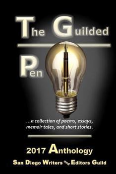 Paperback The Guilded Pen - 2017: Collection of poetry, essays, memoir tales, and short stories Book