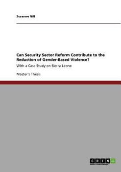 Paperback Can Security Sector Reform Contribute to the Reduction of Gender-Based Violence?: With a Case Study on Sierra Leone Book