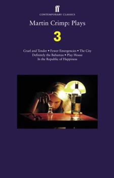Paperback Martin Crimp: Plays 3: Fewer Emergencies; Cruel and Tender; The City; In the Republic of Happiness Book