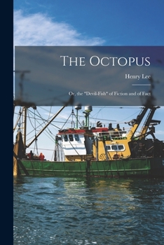 Paperback The Octopus: Or, the "devil-Fish" of Fiction and of Fact Book
