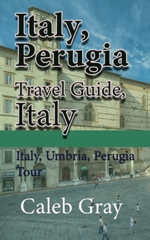 Paperback Italy, Perugia Travel Guide, Italy: Italy, Umbria, Perugia Tour Book