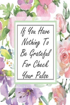 Paperback If You Have Nothing To Be Grateful For Check Your Pulse: Cute Planner For Nurses 12 Month Calendar Schedule Agenda Organizer Book