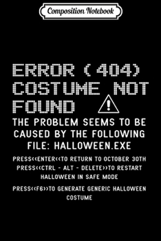 Paperback Composition Notebook: Halloween Error 404 Costume Not Found Long Sleeve Journal/Notebook Blank Lined Ruled 6x9 100 Pages Book