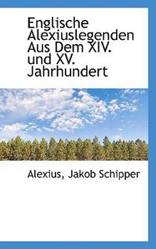 Paperback Englische Alexiuslegenden Aus Dem XIV. Und XV. Jahrhundert [German] Book