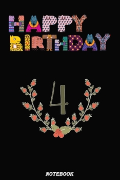 Happy birthday 4 years: notebook Birthday Gift, f You Are Looking for a Great Gift Idea,This Notebook Journal is ... Birthday Gift / Journal / ... 120 Pages, 6x9, Soft Cover, Matte Finish