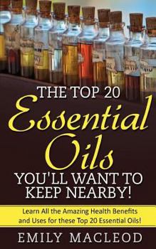 Paperback Essential Oils: The Top 20 Essential Oils You'll Want to Keep Nearby! Book