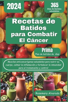 Paperback Recetas de batidos para combatir el cáncer: Mezclas anticancerígenas saludables para nutrir su cuerpo, calmar la inflamación y fortalecer la inmunidad [Spanish] Book