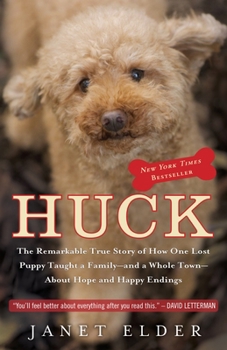 Huck: The Remarkable True Story of How One Lost Puppy Taught a Family - and a Whole Town - About Hope and Happy Endings