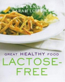 Paperback Great Healthy Food Lactose-Free : Over 100 Recipes Using Easy-To-Find Ingredients Book