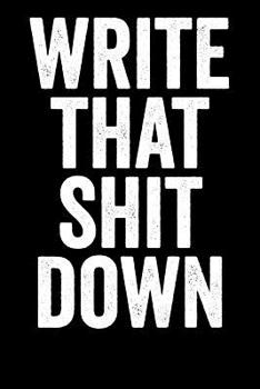 Paperback Write That Shit Down: Blank Lined Notebook Journal Sarcastic Saying Book