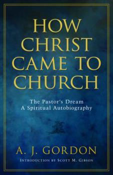Paperback How Christ Came to Church: The Pastor's Dream: A Spiritual Autobiography Book