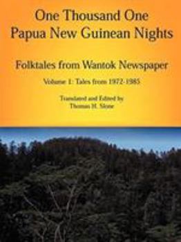 Paperback One Thousand One Papua New Guinean Nights: Folktales from Wantok Newspapers: Volume 1 Tales from 1972-1985 Book