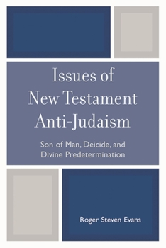 Paperback Issues of New Testament Anti-Judaism: Son of Man, Deicide, and Divine Predetermination Book