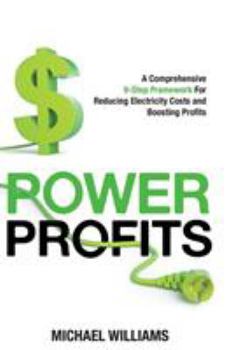 Paperback Power Profits: A Comprehensive 9-Step Framework For Reducing Electricity Costs and Boosting Profits Book