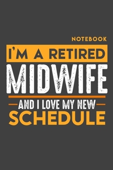 Notebook MIDWIFE: I'm a retired MIDWIFE and I love my new Schedule - 120 blank Pages - 6" x 9" - Retirement Journal