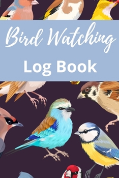 Paperback Bird Watching Log Book: Track & Record your Bird Sightings I Birders Journal I Table of Contents I Space for Sketches and Photos Book