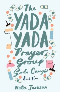 The Yada Yada Prayer Group Gets Caught (Yada Yada Prayer Group, Book 5) - Book #5 of the Yada Yada Prayer Group