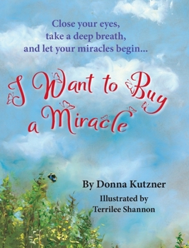 Hardcover I Want to Buy A Miracle: Close your eyes, take a deep breath, and let your miracles begin... Book