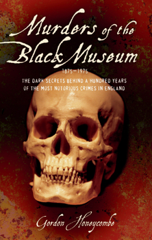 Paperback Murders of the Black Museum, 1875-1975: The Dark Secrets Behind More Than a Hundred Years of the Most Notorious Crimes in England Book