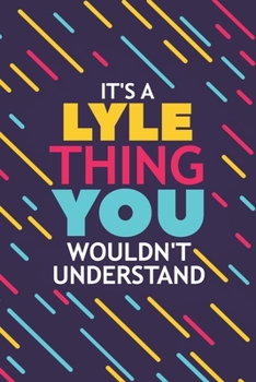 Paperback It's a Lyle Thing You Wouldn't Understand: Lined Notebook / Journal Gift, 120 Pages, 6x9, Soft Cover, Glossy Finish Book