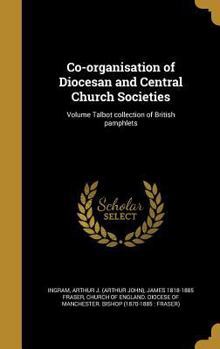 Hardcover Co-organisation of Diocesan and Central Church Societies; Volume Talbot collection of British pamphlets Book