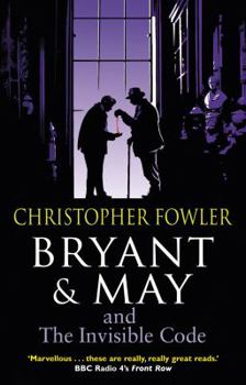 Bryant & May and the Invisible Code - Book #10 of the Bryant & May: Peculiar Crimes Unit