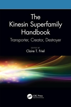 Hardcover The Kinesin Superfamily Handbook: Transporter, Creator, Destroyer Book