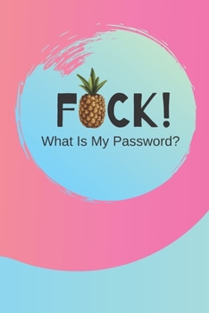 Paperback FUCK! What Is My Password?: (Pink) A Premium Internet Password Notebook to Organize Usernames and Passwords for Disorganized People Book