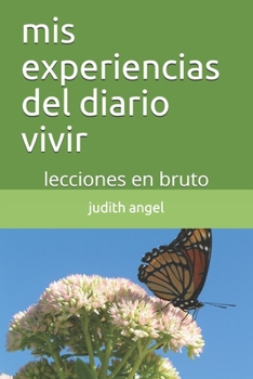 Paperback mis experiencias del diario vivir: lecciones en bruto [Spanish] Book