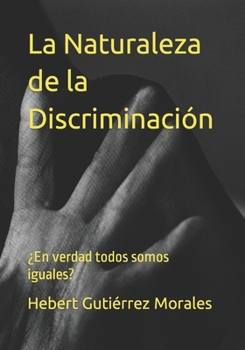 Paperback La Naturaleza de la Discriminación: ¿En verdad todos somos iguales? [Spanish] Book