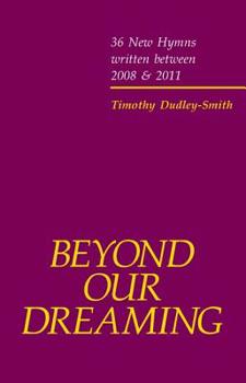 Hardcover Beyond Our Dreaming: Thirty-Six New Hymns, 2008-2011 Book