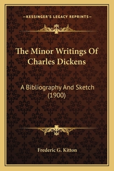 Paperback The Minor Writings Of Charles Dickens: A Bibliography And Sketch (1900) Book