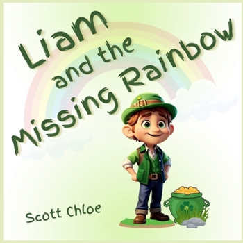 Paperback Liam and The Missing Rainbow: A Leprechaun Magical Story of Kindness and Dedication for Kids Book