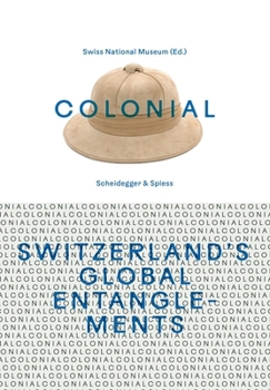 Colonial - Switzerland's Global Entanglements