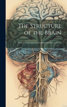 Hardcover The Structure of the Brain: How to Understand and Cultivate Intellectual Power Book