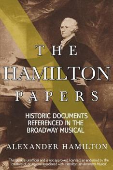 Paperback The Hamilton Papers: Historic Documents Referenced in the Broadway Musical Book