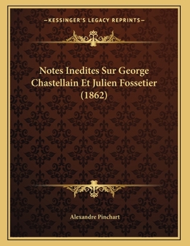 Paperback Notes Inedites Sur George Chastellain Et Julien Fossetier (1862) [French] Book