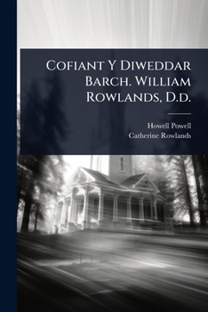 Paperback Cofiant Y Diweddar Barch. William Rowlands, D.d. [Welsh] Book