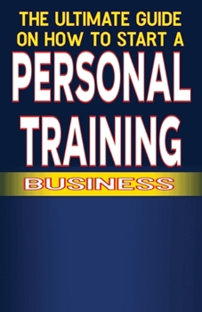 Paperback The Ultimate Guide on How To Start a Personal Training Business Book