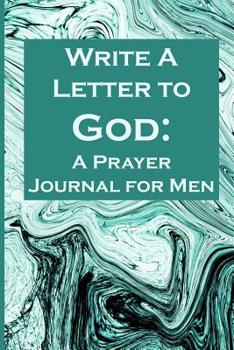 Paperback Write a Letter to God: Prayer Conversations by the Grandfather Wanting to Leave a Legacy of Faith Book