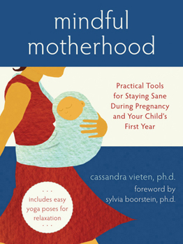 Paperback Mindful Motherhood: Practical Tools for Staying Sane During Pregnancy and Your Child's First Year Book