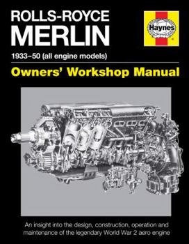 Paperback Rolls-Royce Merlin Manual - 1933-50 (All Engine Models): An Insight Into the Design, Construction, Operation and Maintenance of the Legendary World Wa Book