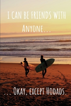 I Can Be Friends with Anyone... Okay, Except Hodads. Lined Journal and Notebook: Funny Gift for Surfers and Surfing Snobs