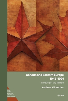 Hardcover Canada and Eastern Europe, 1945-1991: Meeting in the Middle Book