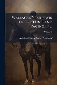 Paperback Wallace's Year-book Of Trotting And Pacing In ...; Volume 12 Book