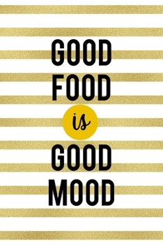 Good food Is Good Mood: Notebook Journal Composition Blank Lined Diary Notepad 120 Pages Paperback White And Gold Texture Food Lover